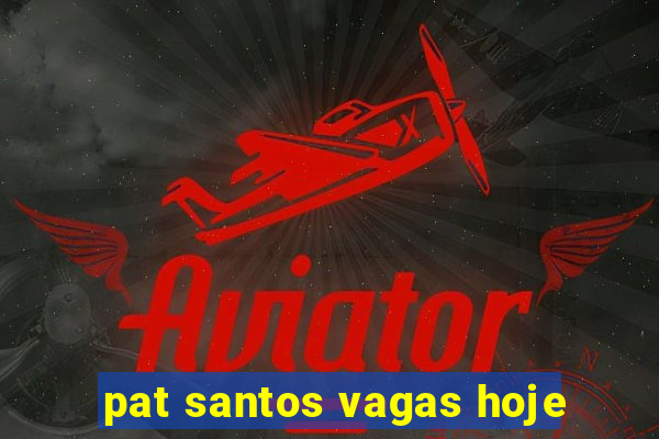 pat santos vagas hoje